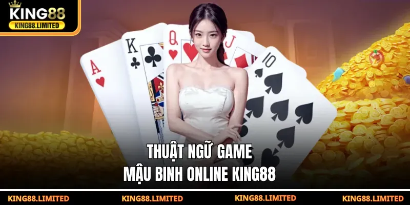 Thuật ngữ game Mậu Binh online KING88