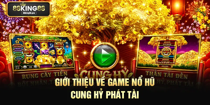 Cung Hỷ Phát Tài – Quay Hũ Trúng Tiền Tỷ Tại King88 1 Giới thiệu về game nổ hũ Cung Hỷ Phát Tài